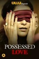 Possessed Love 2021 Ullu Web Series Download FilmyZilla
