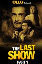 The Last Show Part 1 2021 Ullu Web Series Download FilmyZilla